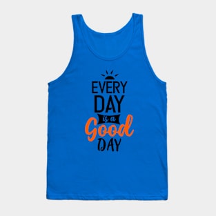 every day is a good day Tank Top